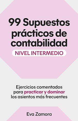 99 Supuestos prácticos de contabilidad (nivel intermedio)